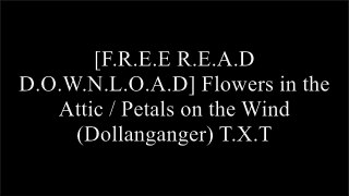 [3DIt0.Free Download Read] Flowers in the Attic / Petals on the Wind (Dollanganger) by V.C. AndrewsV.C. AndrewsV.C. AndrewsV.C. Andrews [P.D.F]
