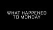WHAT HAPPENED TO MONDAY (2017) Trailer