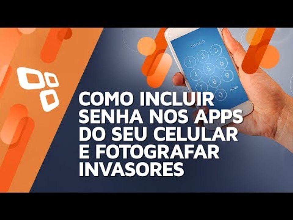 Como incluir senha nos apps do seu celular e fotografar invasores - TecMundo