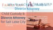 Family Law: Child Custody & Divorce Attorney for Salt Lake City