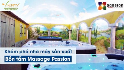 (25) Khám phá nhà máy sản xuất Bồn tắm Massage Passion - Công ty Viên Mỹ