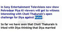 Pehredaar Piya Ki, Choti Thakurain's ,open challenge for, Diya,against,Ratan