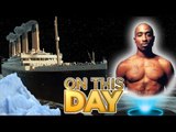 TITANIC SINKS and TUPAC HOLOGRAM REVEALED - ON THIS DAY APRIL 15