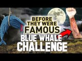 BLUE WHALE CHALLENGE - Before They Were Famous