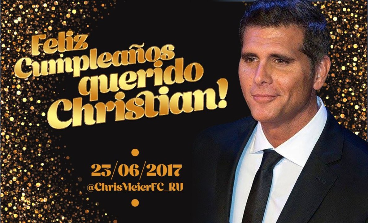 ¡FELIZ CUMPLEAÑOS QUERIDO CHRISTIAN MEIER! 2017