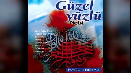 Harun Beyaz - Güzel Yüzlü Nebi (Full Albüm)