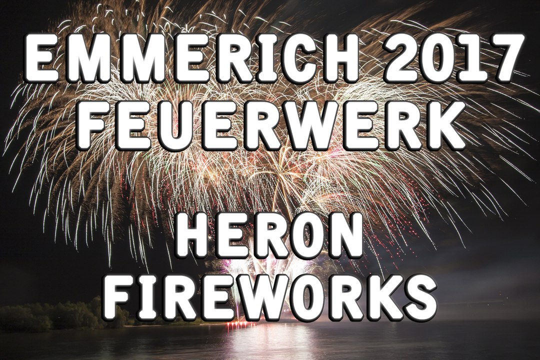 Feuerwerk - Emmerich im Lichterglanz 2017 - Heron Fireworks - 10 Jahre Rheinpromenade