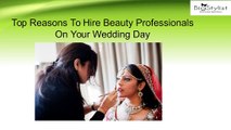 Top Reasons To Hire Beauty Professionals On Your Wedding Day