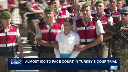 i24NEWS DESK | Almost 500 to face court in Turkey's coup trial | Tuesday, August 1st 2017