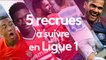 5 recrues à suivre en Ligue 1 cette saison