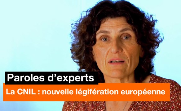 Paroles d'experts - La CNIL : nouvelle légifération européenne - Orange