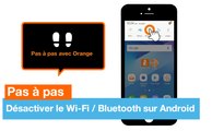 Pas à pas - Désactiver le Wi-Fi / Bluetooth sur Android - Orange