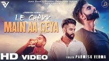 Le Chakk Main Aa Gya Full HD Video Song Parmish Verma - New Punjabi Songs 2017