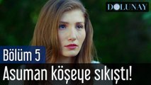 Dolunay 5. Bölüm Asuman Köşeye Sıkıştı