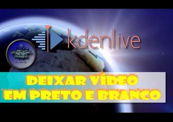 Vídeo em Preto e Branco no Kdenlive
