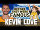 KEVIN LOVE - Before They Were Famous