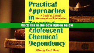 PDF [DOWNLOAD] Practical Approaches in Treating Adolescent Chemical Dependency: A Guide to