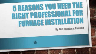 5 Reasons You Need the Professional for Furnace Installation
