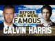 CALVIN HARRIS - Before They Were Famous - This Is What You Came For