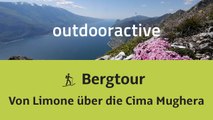 Bergtour am Gardasee: Von Limone über die Cima di Mughera