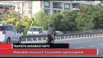 Motosiklet sürücüsü E-5'te yürekleri ağızlara getirdi