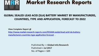 2017 Global Sealed Lead Acid (SLA) Battery Market by Major Types, Growth, Top Countries Forecasts to 2022.