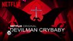 DEVILMAN: Cry Baby I TV Series Trailer I ANIME Series I NETFLIX ORIGINALS I 2018 NETFLIX