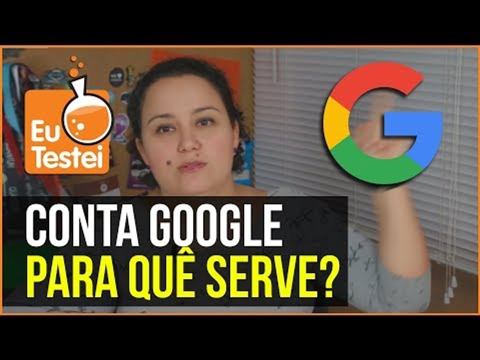 Pra quê serve uma conta Google? - Vídeo Tutorial EuTestei Brasil