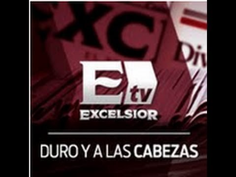 ExcélsiorTV desarrolla Duro y a las cabezas.