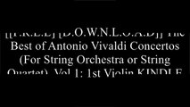 [jXQh1.F.R.E.E D.O.W.N.L.O.A.D] The Best of Antonio Vivaldi Concertos (For String Orchestra or String Quartet), Vol 1: 1st Violin by Alfred Music [E.P.U.B]