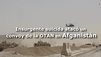 Insurgente suicida atacó un convoy de la OTAN en Afganistán