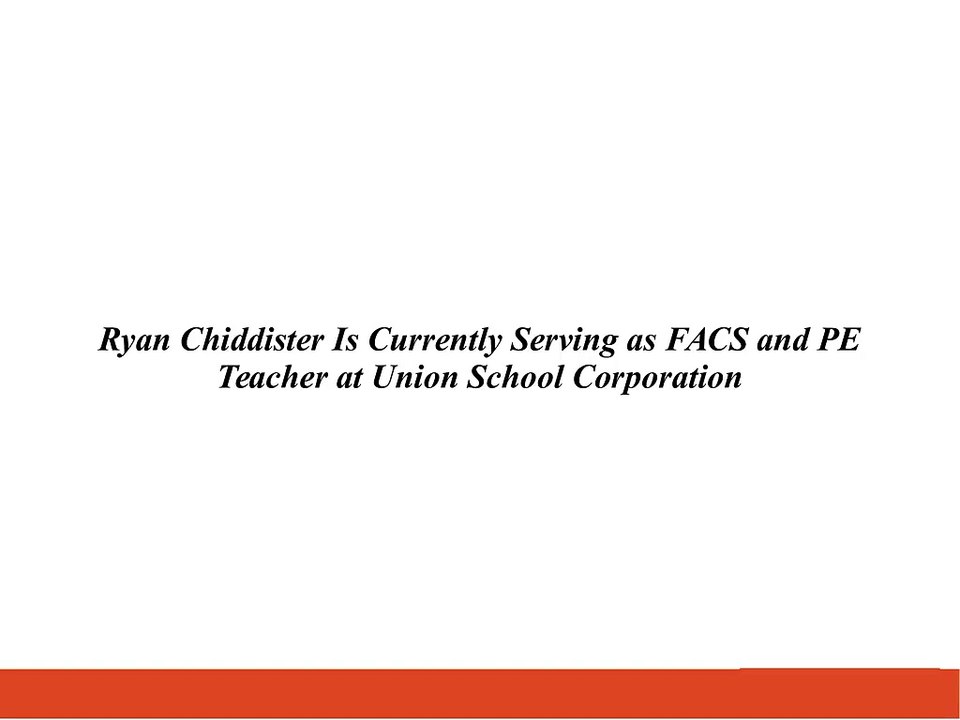 Ryan Chiddister Is Currently Serving as FACS and PE Teacher at Union School Corporation