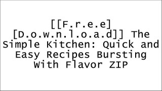 [aGVZv.[F.R.E.E] [D.O.W.N.L.O.A.D] [R.E.A.D]] The Simple Kitchen: Quick and Easy Recipes Bursting With Flavor by Donna Elick, Chad Elick [P.P.T]