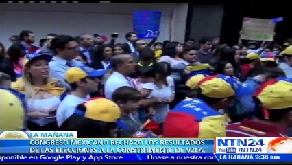Congreso de la Unión en México se une a las voces de rechazo de la Constituyente del presidente venezolano Nicolás Maduro