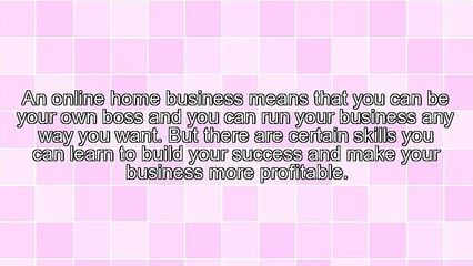 5 Skills You Need To Learn For Your Online Home Based Business