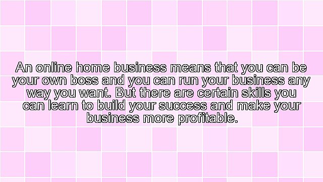 5 Skills You Need To Learn For Your Online Home Based Business