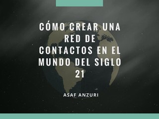 Cómo Crear Una Red de Contactos en el Mundo Del Siglo 21
