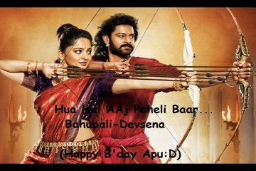 Hua Hai aaj peheli baar- (Bahubali devsena/Prabhas Anushka)