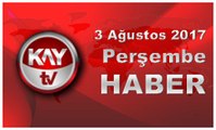 3 Ağustos 2017 Kay Tv Haber