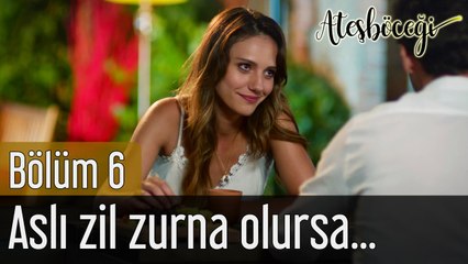 Ateşböceği 6. Bölüm Aslı Zil Zurna Olursa...