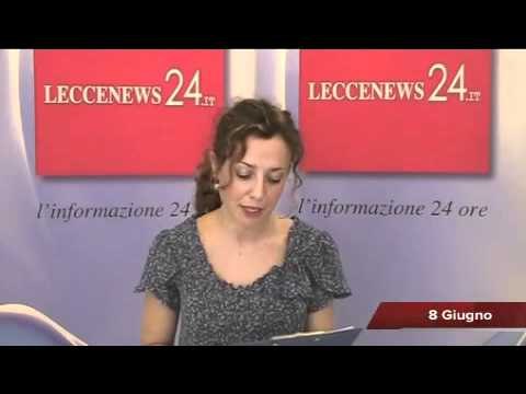 Leccenews24 Tg 8 Giugno: politica, cronaca, sport da Lecce e Salento