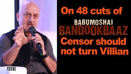 Anupam Kher: Censor should not turn Villian