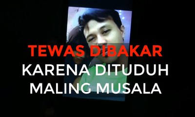 Tewas Dibakar Karena Dituduh Maling Musala