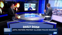 DAILY DOSE | Jaffa: rioters protest alleged police violence | Friday, August 4th 2017