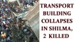 Himachal transport building collapses, 2 killed | Oneindia News