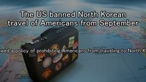 The US banned North Korean travel of Americans from September