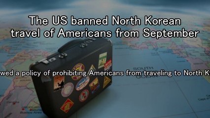 The US banned North Korean travel of Americans from September