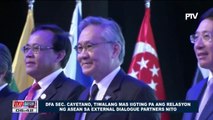 DFA Sec. Cayetano, tiwalang mas iigting pa ang relasyon ng #ASEAN sa external dialogue partners nito