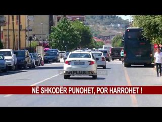 NË SHKODËR PUNOHET, POR HARROHET !