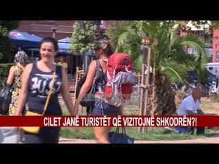 CILET JANË TURISTËT QË VIZITOJNË SHKODRËN?!